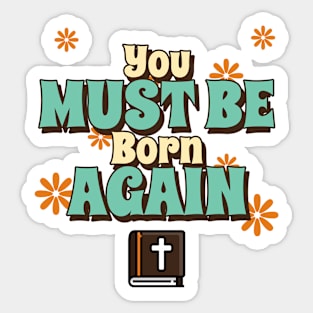 You must be born again funny design Sticker